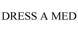 DRESS A MED trademark