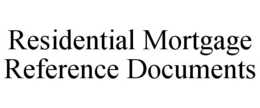 RESIDENTIAL MORTGAGE REFERENCE DOCUMENTS trademark