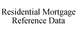 RESIDENTIAL MORTGAGE REFERENCE DATA trademark