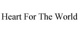 HEART FOR THE WORLD trademark