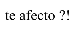 TE AFECTO ?! trademark