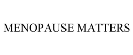 MENOPAUSE MATTERS trademark