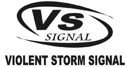 VS SIGNAL VIOLENT STORM SIGNAL trademark