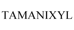 TAMANIXYL trademark