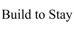 BUILD TO STAY trademark