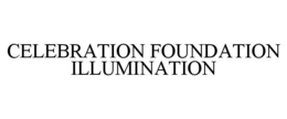 CELEBRATION FOUNDATION ILLUMINATION trademark