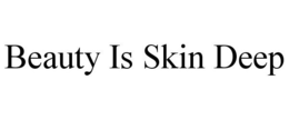 BEAUTY IS SKIN DEEP trademark