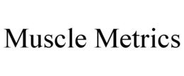 MUSCLE METRICS trademark