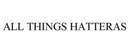 ALL THINGS HATTERAS trademark