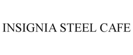 INSIGNIA STEEL CAFE trademark