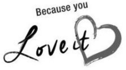 BECAUSE YOU LOVE IT trademark