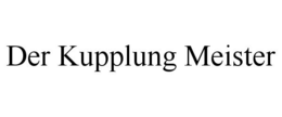 DER KUPPLUNG MEISTER trademark