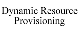 DYNAMIC RESOURCE PROVISIONING trademark