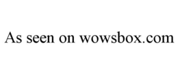 AS SEEN ON WOWSBOX.COM trademark