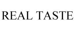 REAL TASTE trademark