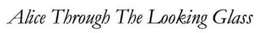 ALICE THROUGH THE LOOKING GLASS trademark