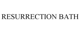 RESURRECTION BATH trademark