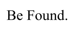 BE FOUND. trademark