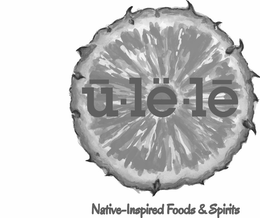 U LË LE NATIVE-INSPIRED FOODS & SPIRITS trademark