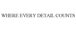 WHERE EVERY DETAIL COUNTS trademark
