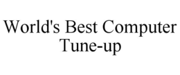 WORLD'S BEST COMPUTER TUNE-UP trademark