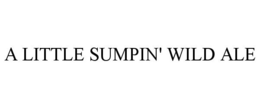 A LITTLE SUMPIN' WILD ALE trademark