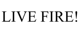 LIVE FIRE! trademark