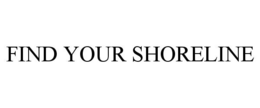 FIND YOUR SHORELINE trademark