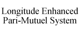 LONGITUDE ENHANCED PARI-MUTUEL SYSTEM trademark