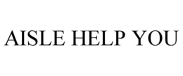 AISLE HELP YOU trademark