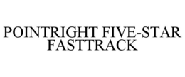 POINTRIGHT FIVE-STAR FASTTRACK trademark