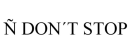 Ñ DON´T STOP trademark