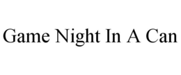 GAME NIGHT IN A CAN trademark