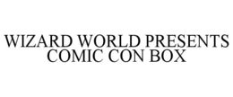 WIZARD WORLD PRESENTS COMIC CON BOX trademark