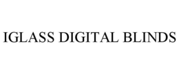 IGLASS DIGITAL BLINDS trademark