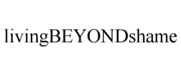 LIVINGBEYONDSHAME trademark
