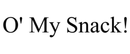 O' MY SNACK! trademark