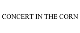 CONCERT IN THE CORN trademark