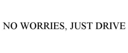 NO WORRIES, JUST DRIVE trademark