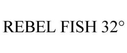 REBEL FISH 32° trademark