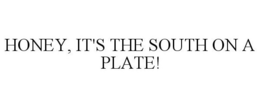 HONEY, IT'S THE SOUTH ON A PLATE! trademark