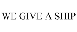 WE GIVE A SHIP trademark