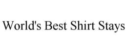 WORLD'S BEST SHIRT STAYS trademark