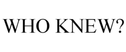 WHO KNEW? trademark