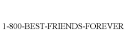 1-800-BEST-FRIENDS-FOREVER trademark