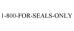 1-800-FOR-SEALS-ONLY trademark