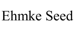 EHMKE SEED trademark