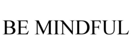 BE MINDFUL trademark