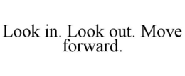 LOOK IN. LOOK OUT. MOVE FORWARD. trademark