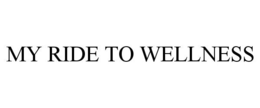 MY RIDE TO WELLNESS trademark